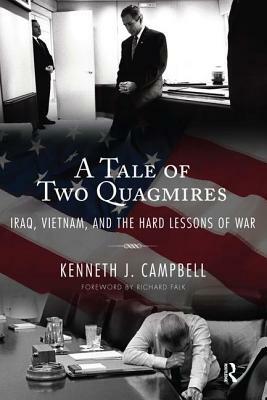 Tale of Two Quagmires: Iraq, Vietnam, and the Hard Lessons of War by Kenneth J. Campbell, Richard a. Falk