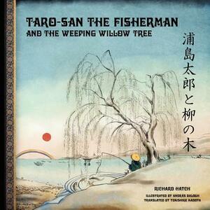 Taro-san the Fisherman and the Weeping Willow Tree by Richard Hatch
