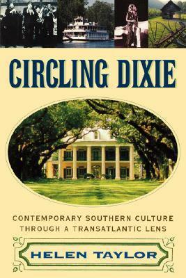 Circling Dixie: Contemporary Southern Culture through a Transatlantic Lens by Helen Taylor