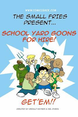 Schoolyard Goons for Hire: The 1st Small Fries Collection by Gerald Haynes, Mel Rivera