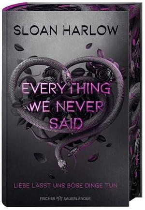 Everything We Never Said: Liebe lässt uns böse Dinge tun by Bea Reiter, Sloan Harlow