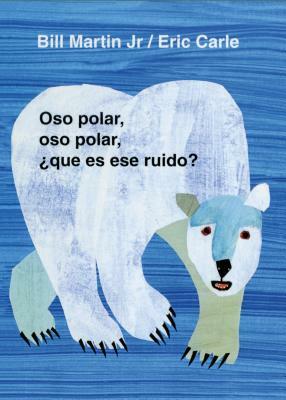 Oso Polar, Oso Polar, Que Es Ese Ruido? = Polar Bear, Polar Bear, What Do You Hear? by Bill Martin