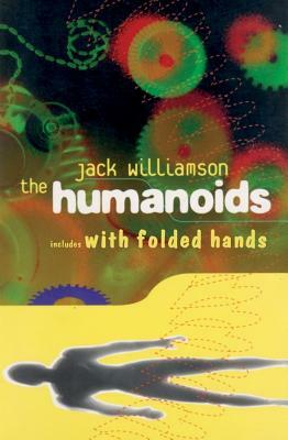 The Humanoids and with Folded Hands by Jack Williamson