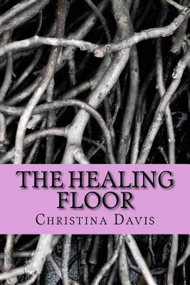The healing floor by Christina Davis