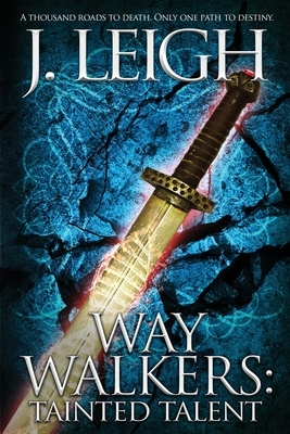 Way Walkers: Tainted Talent by J. Leigh