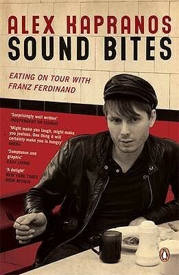 Sound Bites: Eating On Tour With Franz Ferdinand by Alex Kapranos