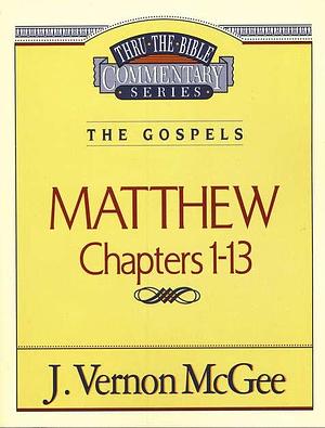 Matthew: Chapters 1-13 by J. Vernon McGee