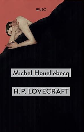 H. P. Lovecraft. Contro il mondo, contro la vita by Michel Houellebecq