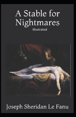 A Stable for Nightmares Illustrated by J. Sheridan Le Fanu