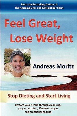 Feel Great, Lose Weight by Andreas Moritz