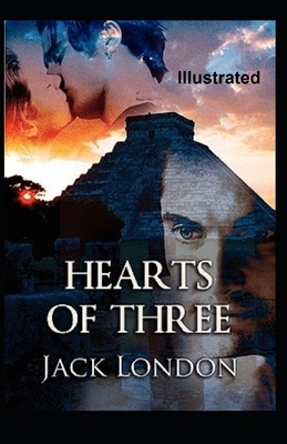 Hearts of Three Illustrated by Jack London