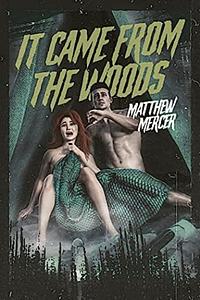 It came from the woods  by Matthew Mercer