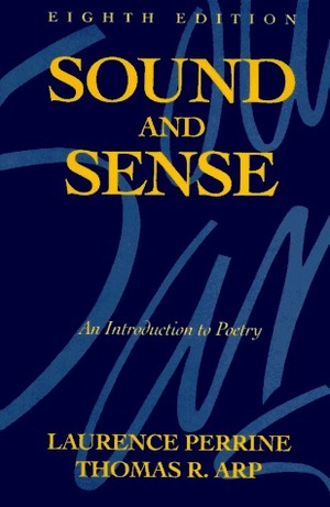 Sound and Sense: An Introduction to Poetry by Laurence Perrine, Thomas R. Arp