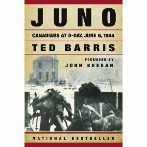 Juno: Canadians at D-Day, June 6, 1944 by Ted Barris