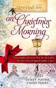 Love Finds You on Christmas Morning by Debby Mayne, Trish Perry