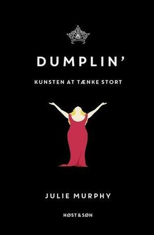 Dumplin' : kunsten at tænke stort by Julie Murphy