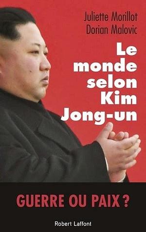 Le Monde selon Kim Jong-un by Juliette Morillot