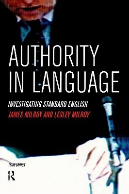 Authority in Language: Investigating Standard English by James Milroy