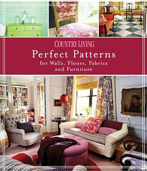 Country Living Perfect Patterns for Walls, Floors, Fabrics and Furniture by Marie Proeller Hueston