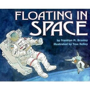 Floating In Space by Franklyn M. Branley, True Kelley