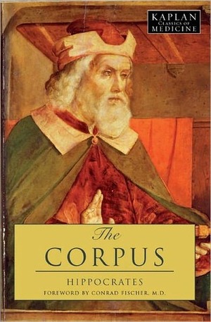 The Corpus: The Hippocratic Writings by Hippocrates, Conrad Fischer