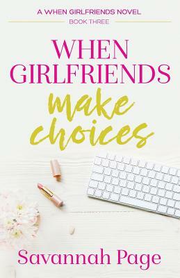 When Girlfriends Make Choices by Savannah Page