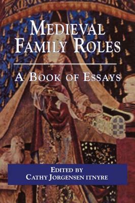 Medieval Family Roles: A Book of Essays by 