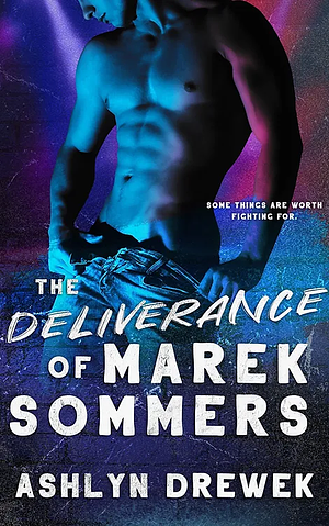 The Deliverance of Marek Sommers by Ashlyn Drewek