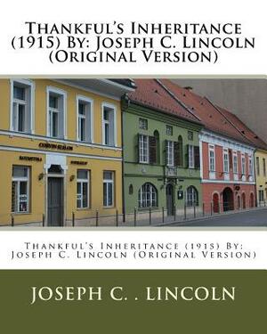 Thankful's Inheritance (1915) By: Joseph C. Lincoln (Original Version) by Joseph C. Lincoln