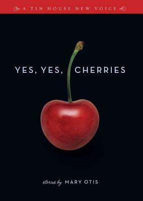 Yes, Yes, Cherries by Mary Otis