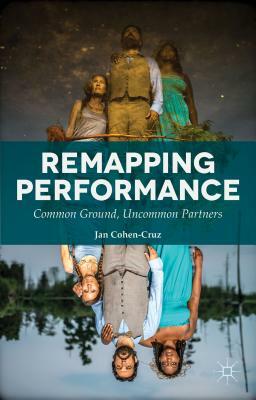 Remapping Performance: Common Ground, Uncommon Partners by Jan Cohen-Cruz