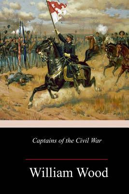 Captains of the Civil War by William Wood