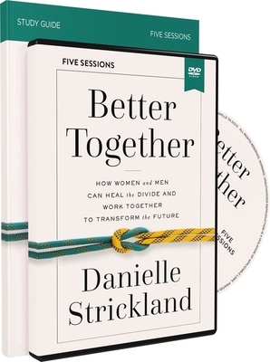 Better Together Study Guide with DVD: How Women and Men Can Heal the Divide and Work Together to Transform the Future by Danielle Strickland