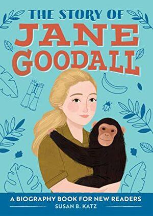 The Story of Jane Goodall: A Biography Book for New Readers by Susan B. Katz