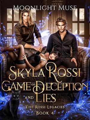 Skyla Rossi: A Game of Deception and Lies by Moonlight Muse, Moonlight Muse