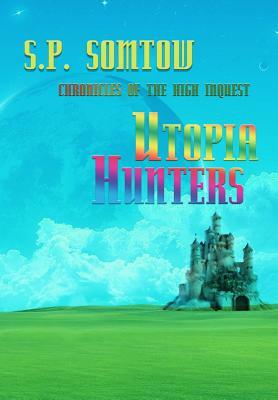 Utopia Hunters: Chronicles of the High Inquest: 40th Anniversary Revised Edition by S. P. Somtow
