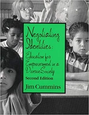 Negotiating Identities: Education for Empowerment by Jim Cummins