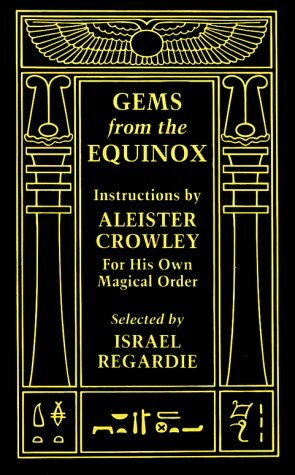 Gems from the Equinox by Israel Regardie, Aleister Crowley