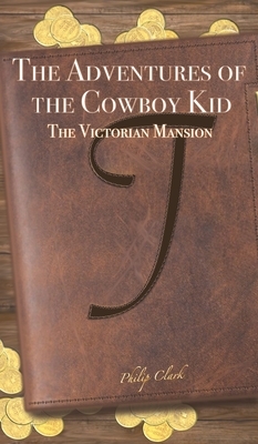 The Adventures of the Cowboy Kid by Philip Clark