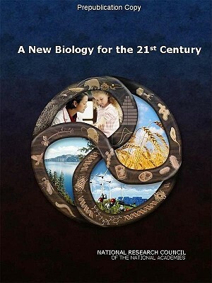 A New Biology for the 21st Century by Board on Life Sciences, Division on Earth and Life Studies, National Research Council