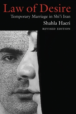 Law of Desire: Temporary Marriage in Shi'i Iran, Revised Edition by Shahla Haeri