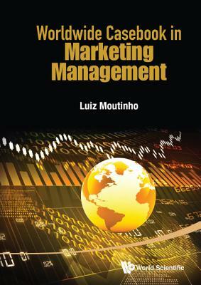 Worldwide Casebook in Marketing Management by Luiz Moutinho