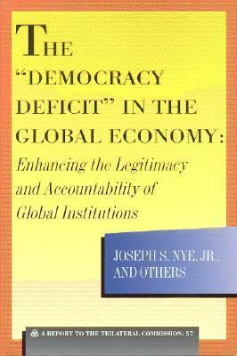 The Democracy Deficit in the Global Economy: Enhancing the Legitimacy and Accountability of Global Institutions by Joseph S. Nye Jr.