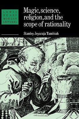 Magic, Science and Religion and the Scope of Rationality by Stanley Jeyaraja Tambiah