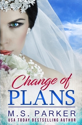 Change of Plans by M.S. Parker