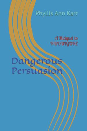 Dangerous Persuasion: A Midquel to Ruddigore by Phyllis Ann Karr