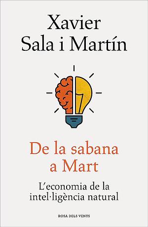 De la sabana a Mart: L'economia de la intel·ligència natural by Xavier Sala i Martín