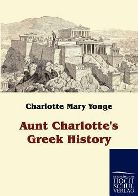 Aunt Charlotte's Greek History by Charlotte Mary Yonge