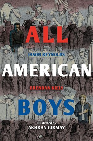 All American Boys: The Illustrated Edition by Brendan Kiely, Jason Reynolds, Akhran Girmay