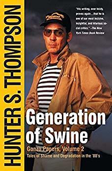 Generation of Swine: The Brutal Odyssey of an Outlaw Journalist by Hunter S. Thompson, Hunter S. Thompson